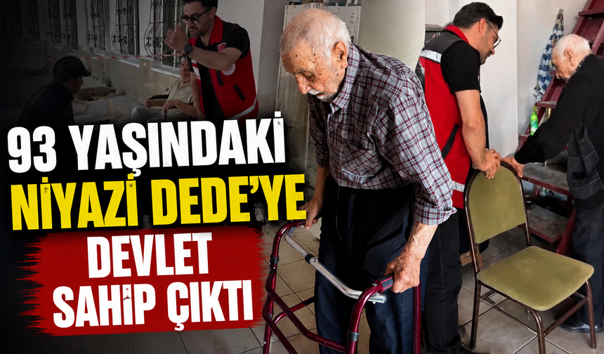 93 yaşındaki Niyazi Dede'ye devlet sahip çıktı