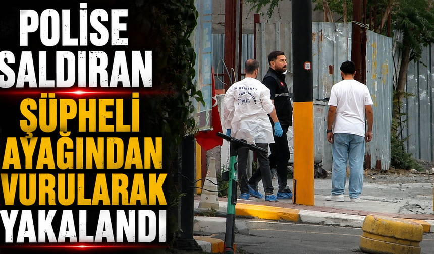 Polise saldıran şüpheli ayağından vurularak yakalandı