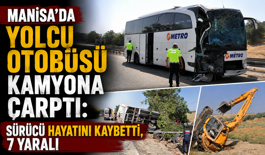 Manisa'da yolcu otobüsü kamyona çarptı: Sürücü hayatını kaybetti, 7 yaralı