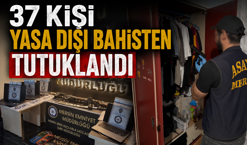 37 kişi yasa dışı bahisten tutuklandı