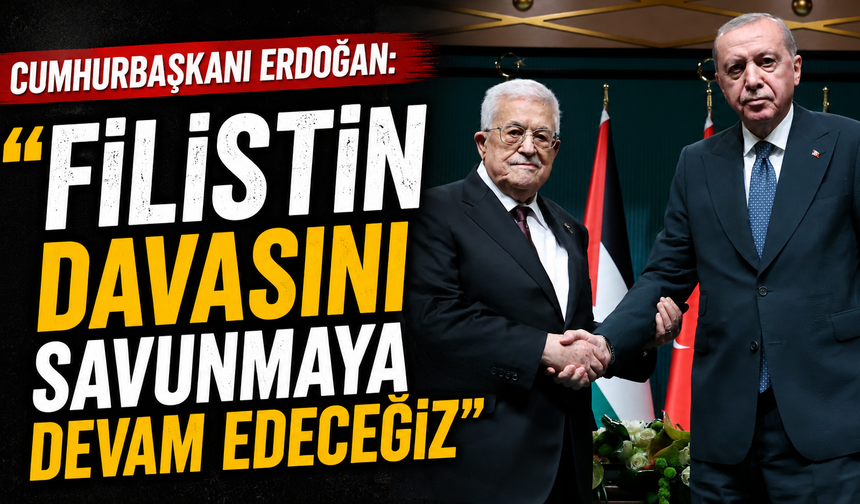 Cumhurbaşkanı Erdoğan: "Filistin davasını savunmaya devam edeceğiz"