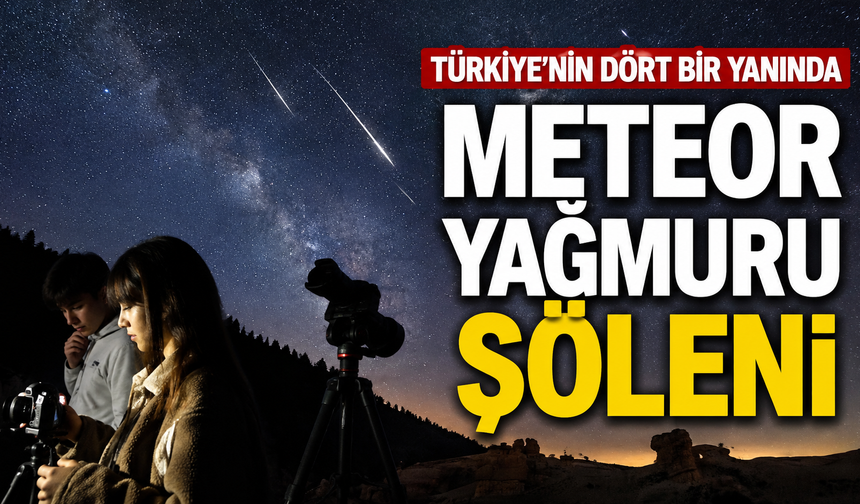 Türkiye'nin dört bir yanında meteor yağmuru şöleni