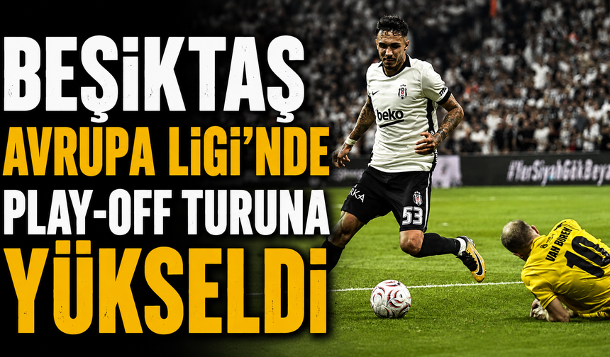 Beşiktaş Avrupa Ligi'nde play-off turuna yükseldi