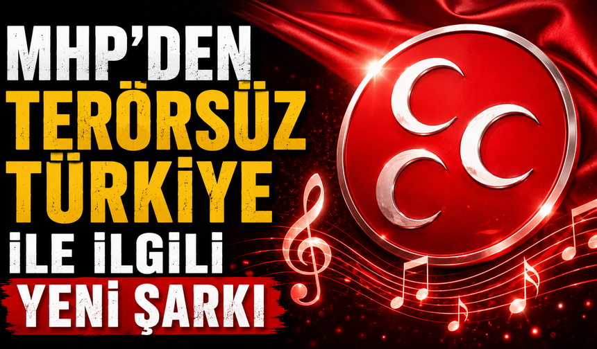 MHP’den Terörsüz Türkiye ile ilgili yeni şarkı