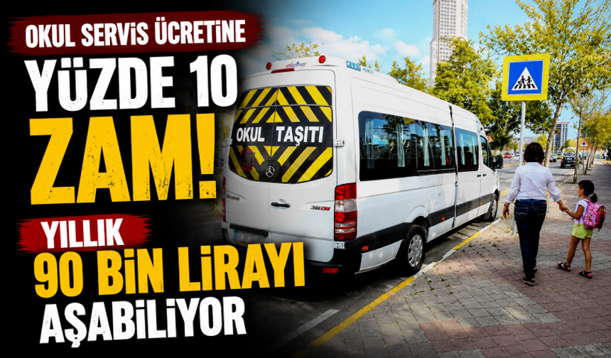 Okul servis ücretine yüzde 10 zam! Yıllık 90 bin lirayı aşabiliyor