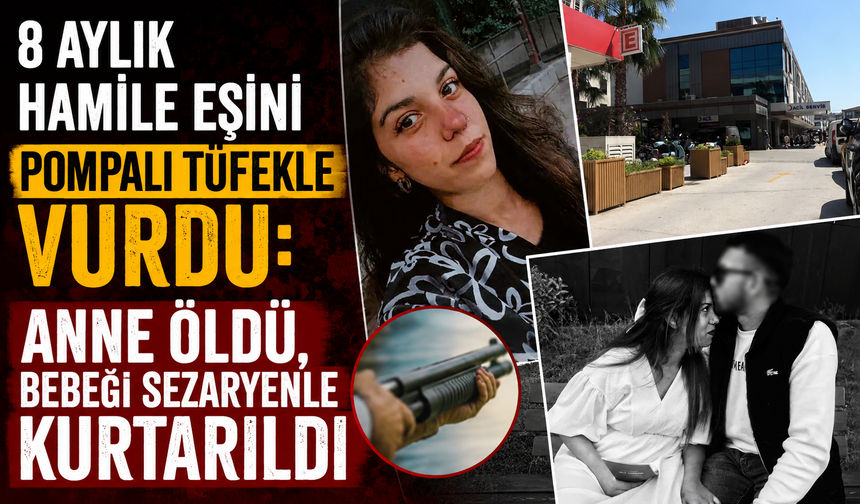 8 aylık hamile eşini pompalı tüfekle vurdu: Anne öldü, bebeği sezaryenle kurtarıldı