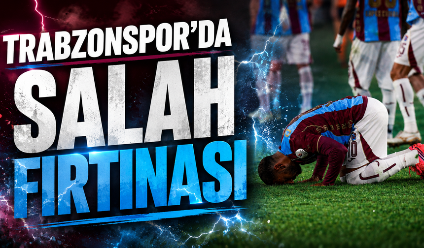 Trabzonspor'da Salah fırtınası