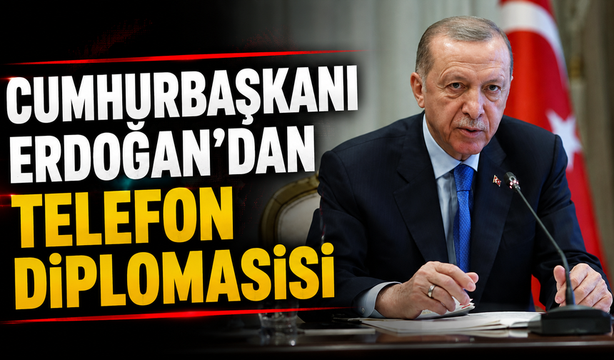 Cumhurbaşkanı Erdoğan'dan telefon diplomasisi
