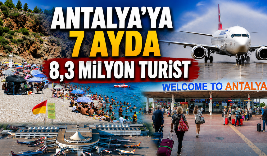 Antalya’ya 7 ayda 8,3 milyon turist