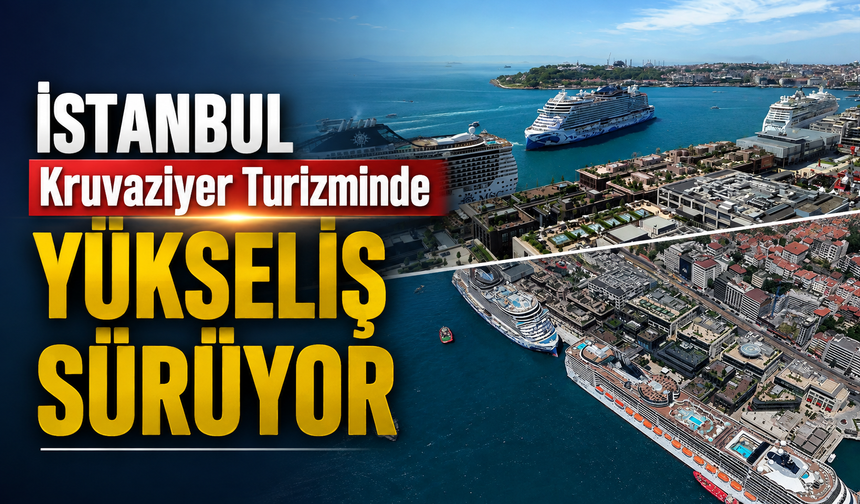 İstanbul kruvaziyer turizminde yükseliş sürüyor