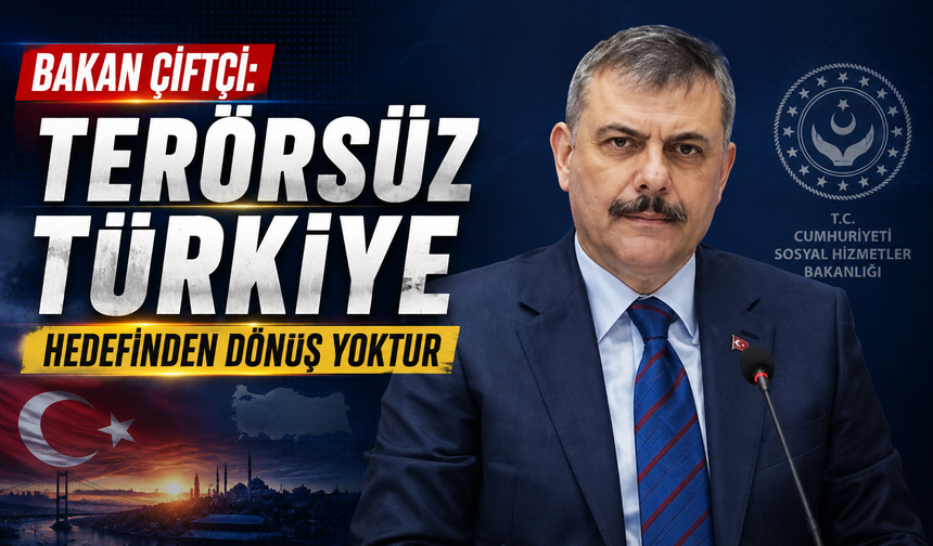 Bakan Çiftçi: Terörsüz Türkiye hedefinden dönüş yoktur