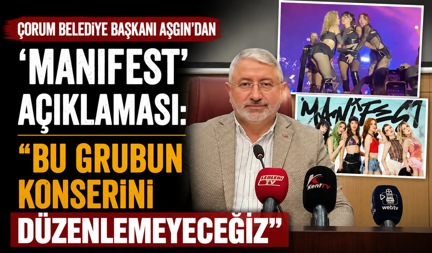 Çorum Belediye Başkanı Aşgın'dan ‘Manifest' açıklaması: "Bu grubun konserini düzenlemeyeceğiz"