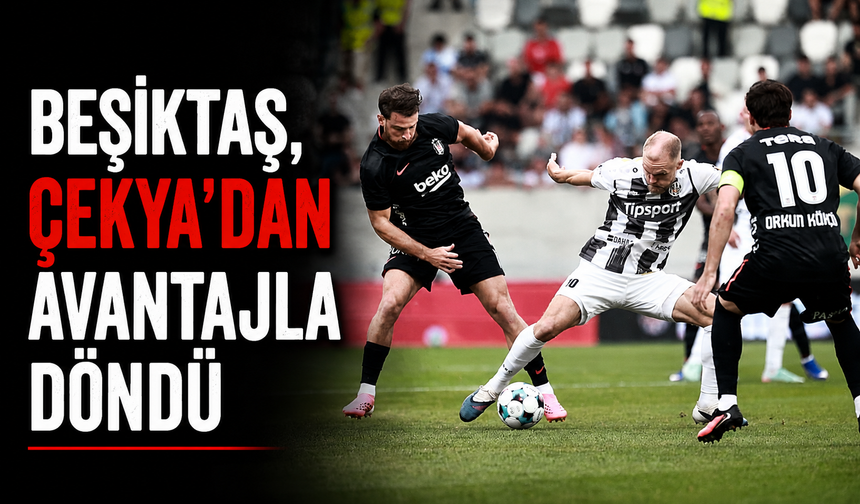 Beşiktaş, Çekya'dan avantajla döndü