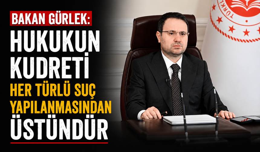 Bakan Gürlek: "Hukukun kudreti her türlü suç yapılanmasından üstündür"