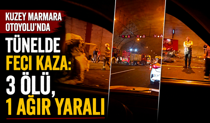 Kuzey Marmara Otoyolu'nda tünelde feci kaza: 3 ölü, 1 ağır yaralı