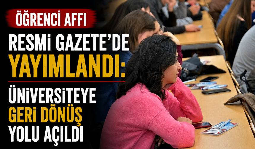 Öğrenci affı Resmi Gazete’de yayımlandı: Üniversiteye geri dönüş yolu açıldı
