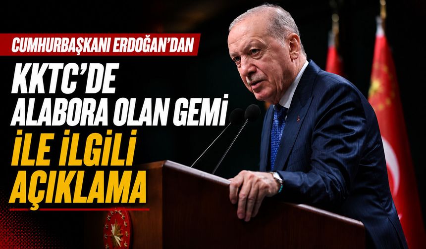 Cumhurbaşkanı Erdoğan’dan KKTC’de alabora olan gemi ile ilgili açıklama