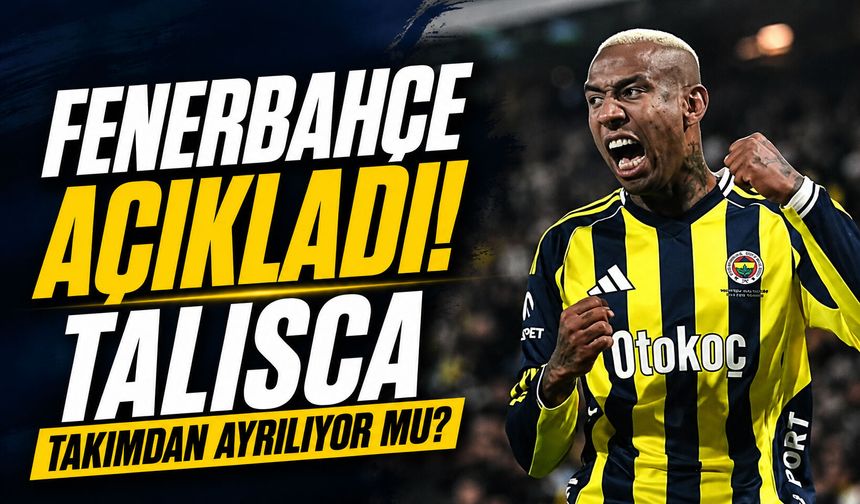 Fenerbahçe açıkladı! Talisca, takımdan ayrılıyor mu?