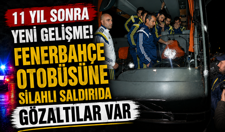 Fenerbahçe otobüsüne silahlı saldırıda 5 kişi gözaltına alındı