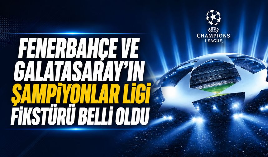 Fenerbahçe ve Galatasaray’ın Şampiyonlar Ligi fikstürü belli oldu