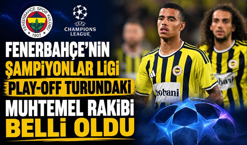 Fenerbahçe’nin Şampiyonlar Ligi play-off turundaki muhtemel rakibi belli oldu