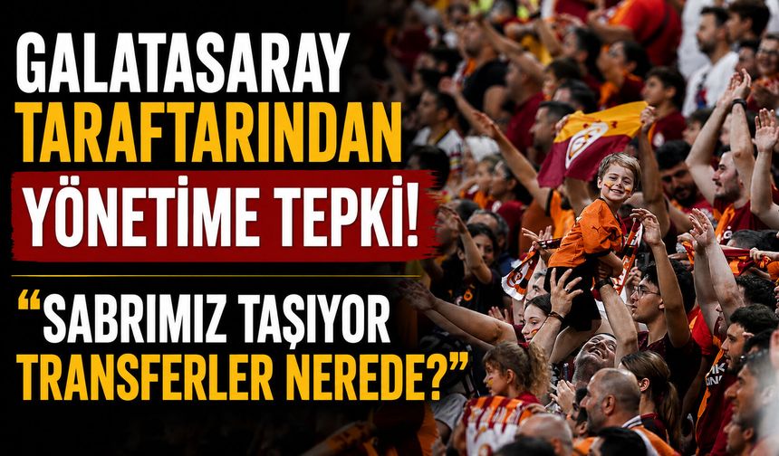 Galatasaray taraftarından yönetime tepki! “Sabrımız taşıyor transferler nerede?”