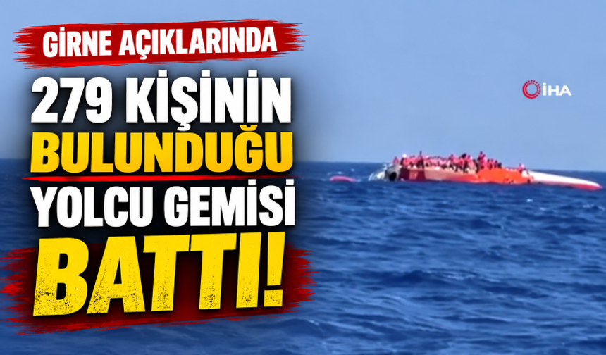 Girne açıklarında 279 kişinin bulunduğu yolcu gemisi battı