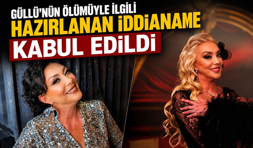Güllü’nün ölümüyle ilgili hazırlanan iddianame kabul edildi