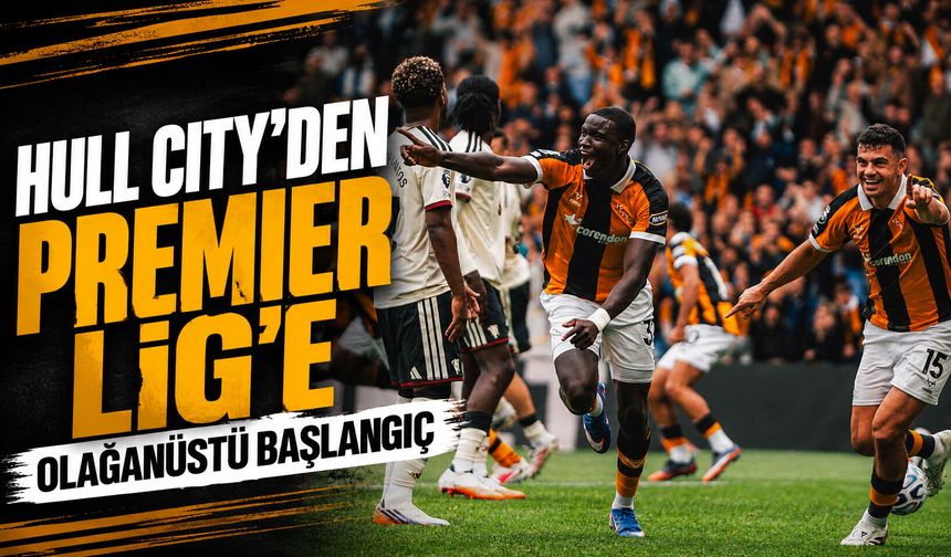 Hull City’den Premier Lig’e olağanüstü başlangıç