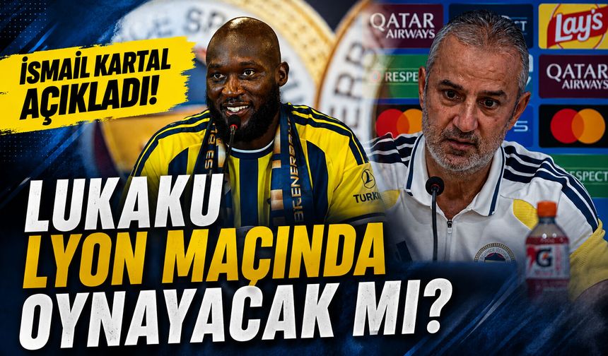 İsmail Kartal açıkladı! Lukaku, Lyon maçında oynayacak mı?