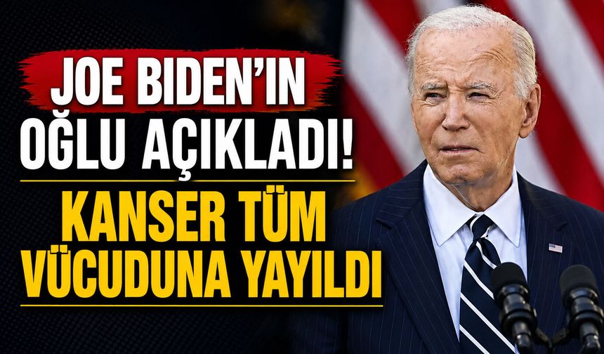 Joe Biden’ın oğlu açıkladı! Kanser tüm vücuduna yayıldı