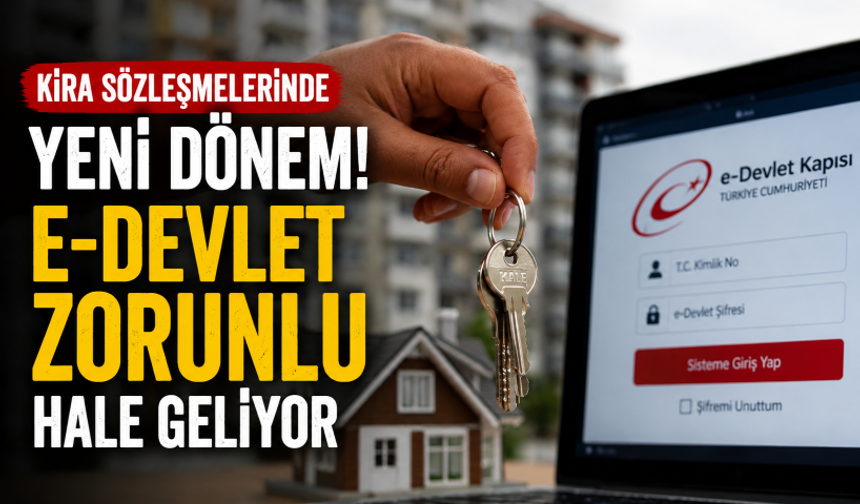 Kira sözleşmelerinde yeni dönem! e-Devlet zorunlu hale geliyor