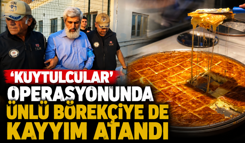 'Kuytulcular' operasyonunda ünlü börekçiye de kayyım atandı