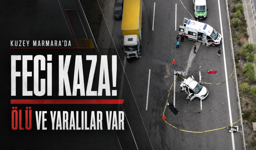 Kuzey Marmara'da feci kaza! Ölü ve yaralılar var