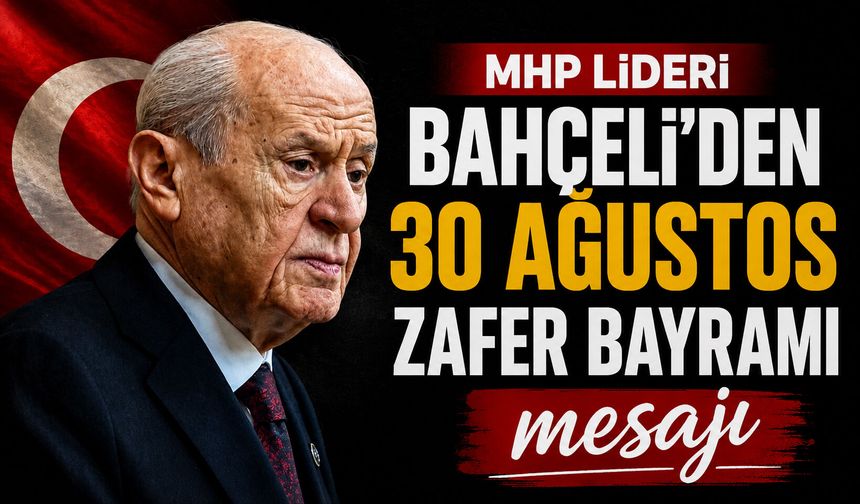 MHP Lideri Bahçeli’den 30 Ağustos Zafer Bayramı mesajı