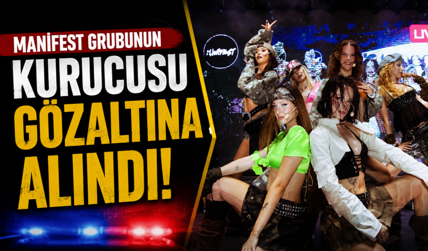 Manifest grubunun kurucusu gözaltına alındı