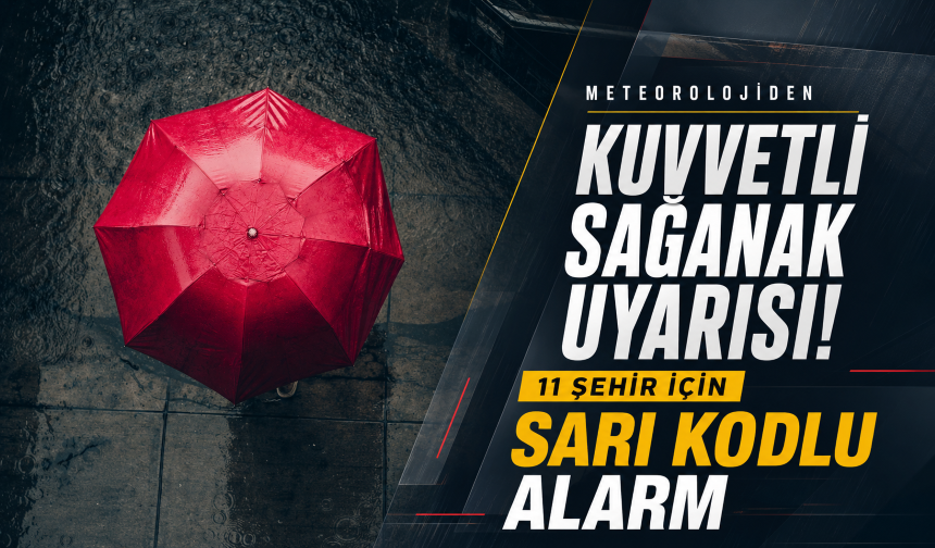 Meteorolojiden kuvvetli sağanak uyarısı! 11 şehir için sarı kodlu alarm
