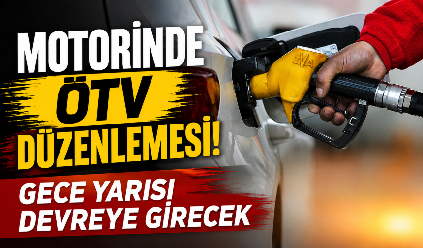 Motorinde ÖTV düzenlemesi! Gece yarısı devreye girecek
