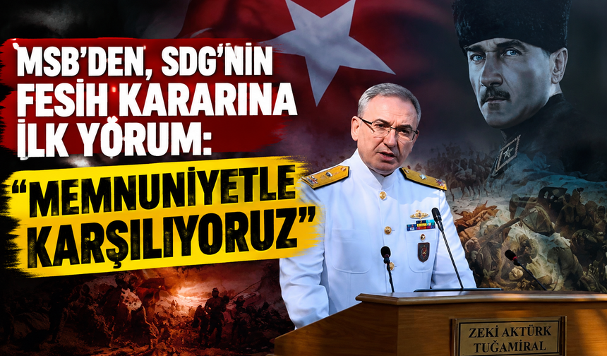 MSB'den, SDG'nin fesih kararına ilk yorum: Memnuniyetle karşılıyoruz