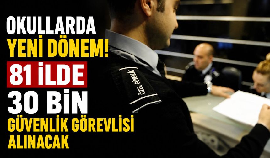 Okullarda yeni dönem! 81 ilde 30 bin güvenlik görevlisi alınacak
