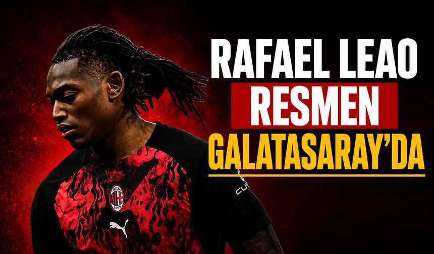 Rafael Leao, resmen Galatasaray’da