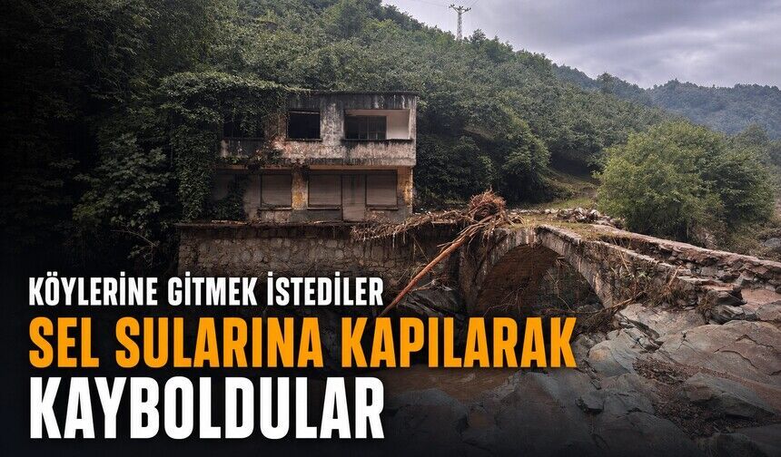 Köylerine gitmek istediler, sel sularına kapılarak kayboldular