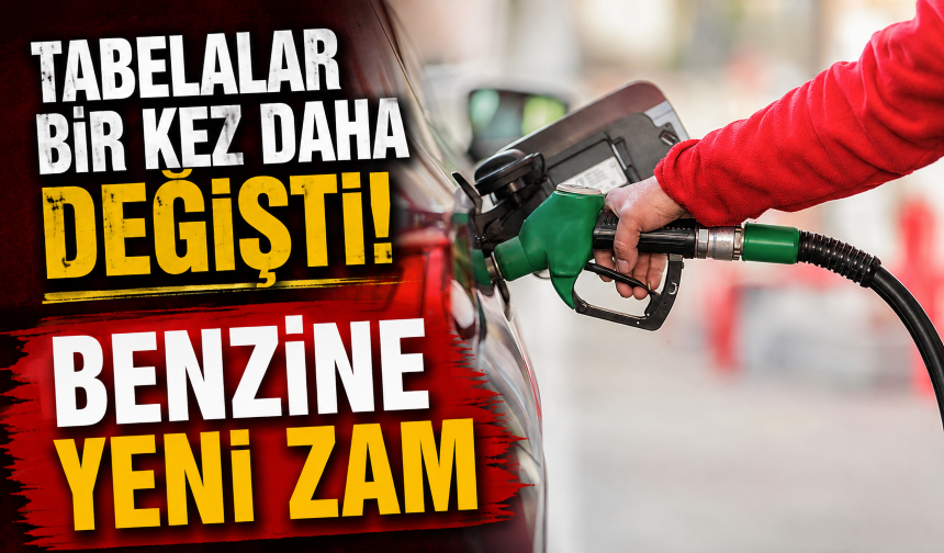 Tabelalar bir kez daha değişti! Benzine yeni zam