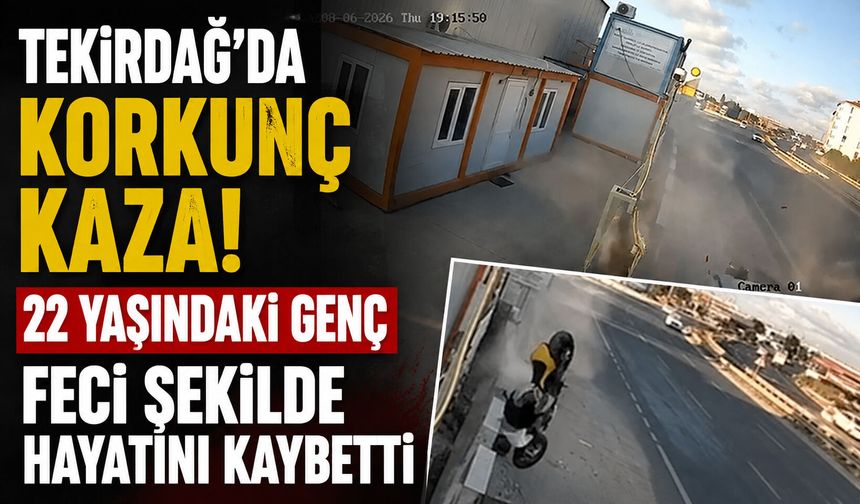 Tekirdağ’da korkunç kaza! 22 yaşındaki genç feci şekilde hayatını kaybetti