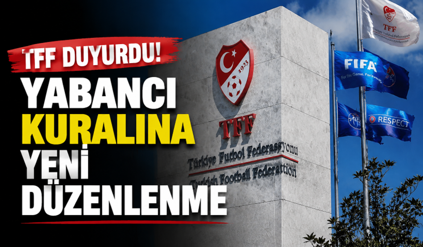 TFF duyurdu! Yabancı kuralına yeni düzenlenme