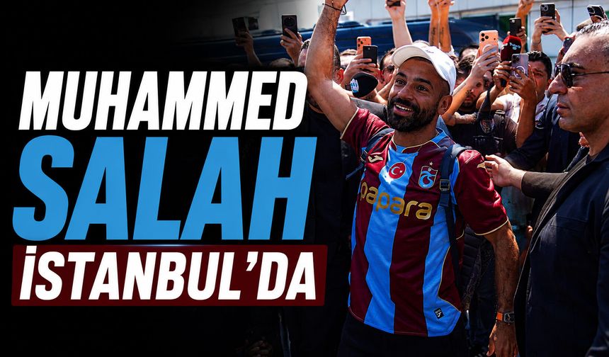 Trabzonspor’un yeni transferi Muhammed Salah, İstanbul'a geldi
