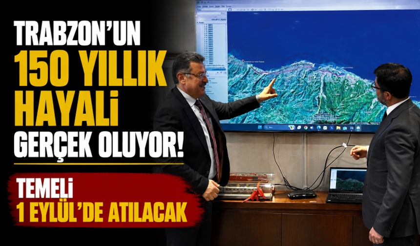 Trabzon'un 150 yıllık hayali gerçek oluyor! Temeli 1 Eylül'de atılacak