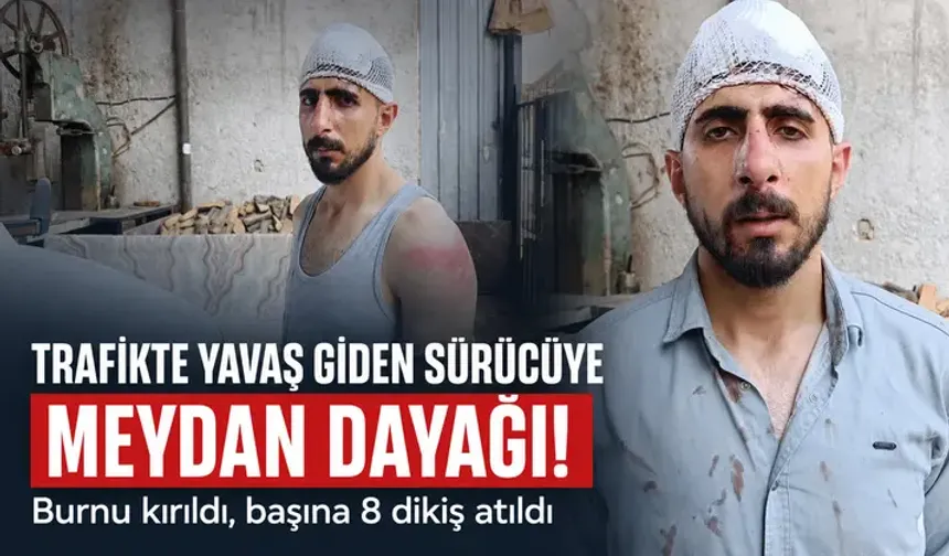 Trafikte yavaş giden sürücüye meydan dayağı! Burnu kırıldı, başına 8 dikiş atıldı