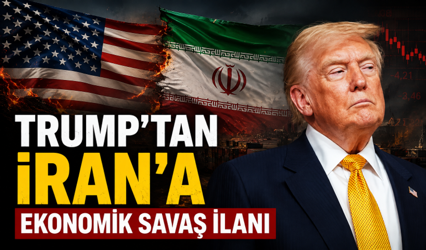 Trump'tan İran'a ekonomik savaş ilanı