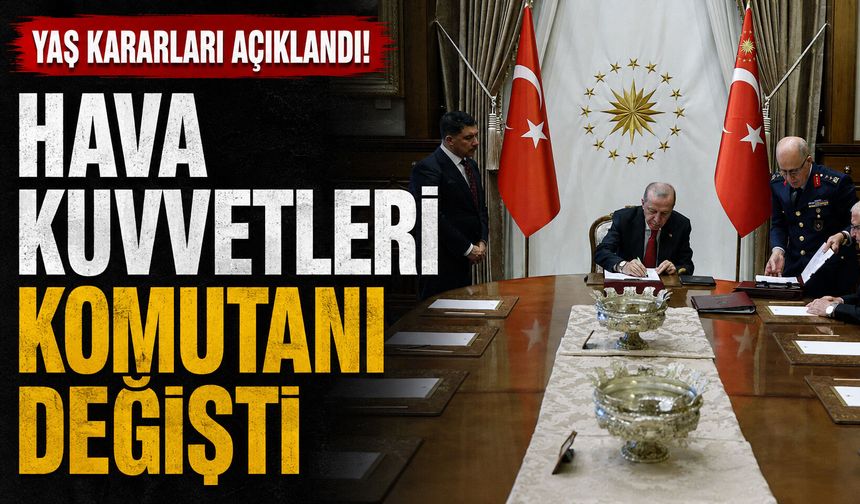 YAŞ kararları açıklandı! Hava Kuvvetleri Komutanı değişti